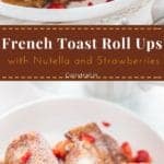 Nutella Strawberry French toast Roll Ups for your morning breakfast