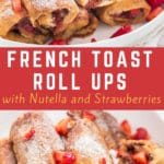 Warm, gooey Nutella Strawberry French toast Roll Ups on white plate