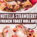 nutella strawberry french toast roll ups on plate with text