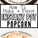 popcorn made in instant pot with four different flavors with text
