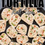 chicken enchilada tortilla roll ups in ceramic plate with text