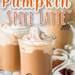 easy starbucks copycat pumpkin spice latte in 3 glass cups with text