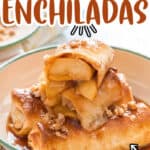 enchiladas filled with apple pie filling and glazed with brown butter sauce with text