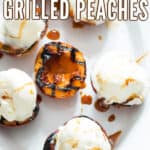 peaches grilled to perfection and topped with vanilla ice cream with text overlay