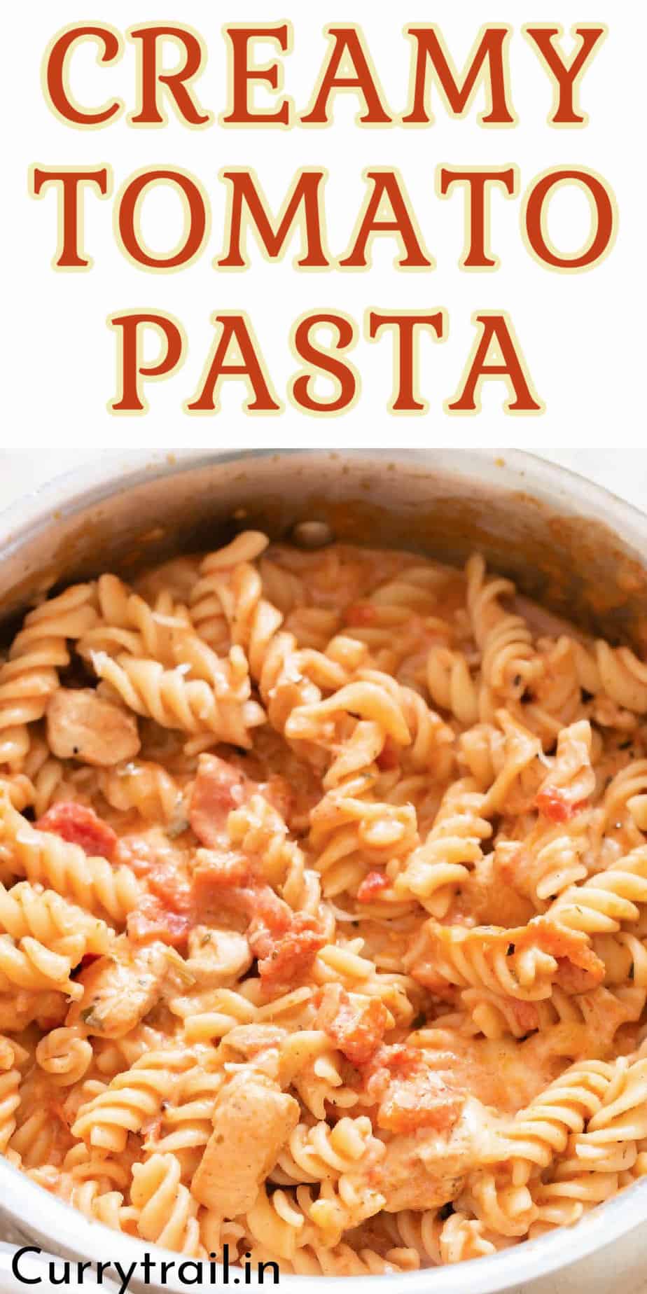 Creamy Tomato Chicken Pasta - Curry Trail