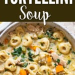close up view of tortellini chicken soup in pot with text