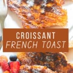 French toast with buttery croissant with fresh berries.